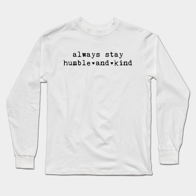 Always Stay Humble And Kind Long Sleeve T-Shirt by walkbyfaith